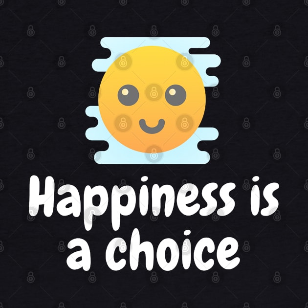 Happiness is a choice by Just a Words